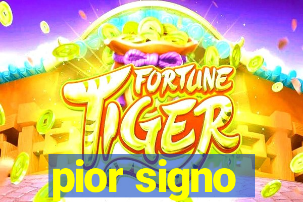 pior signo